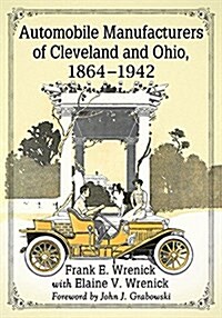 Automobile Manufacturers of Cleveland and Ohio, 1864-1942 (Paperback)