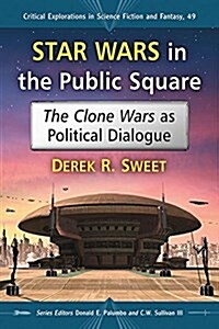 Star Wars in the Public Square: The Clone Wars as Political Dialogue (Paperback)