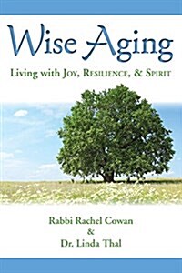 Wise Aging: Living with Joy, Resilience, & Spirit (Paperback)