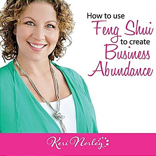 How to Use Feng Shui to Create Business Abundance (Paperback)