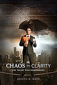Chaos to Clarity - The Tao of Risk Management (Paperback)