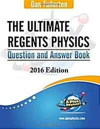 The Ultimate Regents Physics Question and Answer Book: 2016 Edition (Paperback)