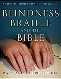 Blindness, Braille and the Bible: A Christian Home Education Curriculum (Paperback)