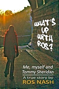 Whats Up with Ros? : Me, Myself And Tommy Sheridan (Paperback)