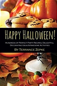 Happy Halloween! Hundreds of Perfect Party Recipes, Delightful Decorating Ideas & Awesome Activities (Paperback)