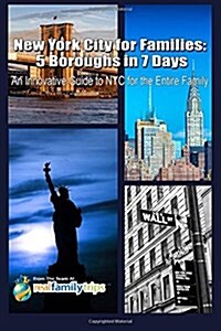 New York City for Families: 5 Boroughs in 7 Days: An Innovative Guide to NYC for the Entire Family (Paperback)