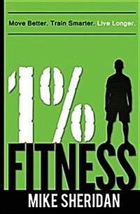 1% Fitness: Move Better. Train Smarter. Live Longer. (Paperback)