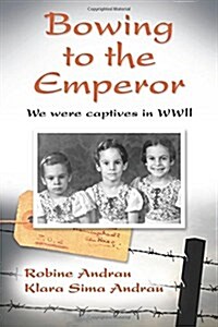 Bowing to the Emperor: We Were Captives in WWII (Paperback)