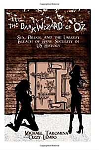 The Dark Wizard of Oz: Sex, Drugs and the Largest Breach of Bank Security in Us History (Paperback)