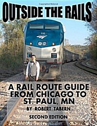 Outside the Rails: A Rail Route Guide from Chicago to St. Paul, MN (Second Edition) (Paperback)