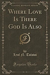 Where Love Is There God Is Also (Classic Reprint) (Paperback)