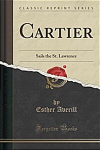 Cartier Sails the St. Lawrence (Classic Reprint) (Paperback)