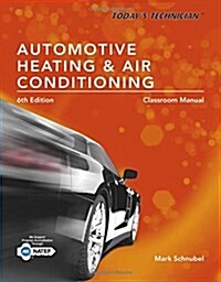 Todays Technician: Automotive Heating & Air Conditioning Classroom Manual and Shop Manual, Spiral Bound Version (Paperback, 6)