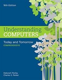 Understanding Computers: Today and Tomorrow: Comprehensive (Paperback, 16 ed)