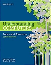 Understanding Computers: Today and Tomorrow: Comprehensive (Paperback, 16)