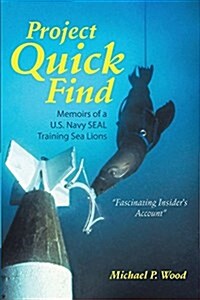 Project Quick Find: Memoirs of A U.S. Navy Seal Training Sea Lions (Paperback)