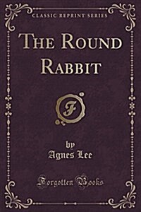 The Round Rabbit (Classic Reprint) (Paperback)