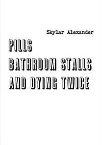 Pills, Bathroom Stalls, and Dying Twice (Paperback)