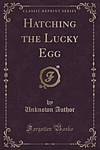 Hatching the Lucky Egg (Classic Reprint) (Paperback)