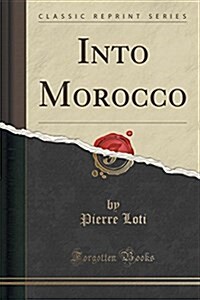 Into Morocco (Classic Reprint) (Paperback)