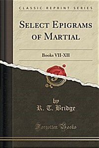 Select Epigrams of Martial: Books VII-XII (Classic Reprint) (Paperback)