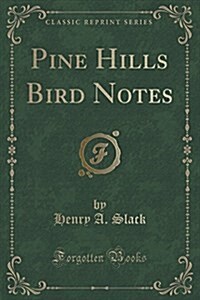 Pine Hills Bird Notes (Classic Reprint) (Paperback)