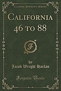 California 46 to 88 (Classic Reprint) (Paperback)