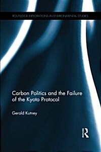 Carbon Politics and the Failure of the Kyoto Protocol (Paperback)