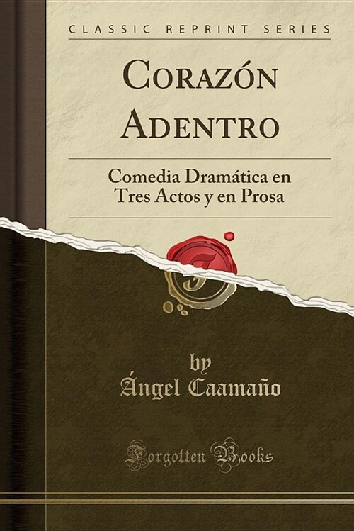Corazn Adentro: Comedia Dramtica En Tres Actos y En Prosa (Classic Reprint) (Paperback)