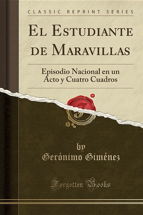 El Estudiante de Maravillas: Episodio Nacional En Un Acto y Cuatro Cuadros (Classic Reprint) (Paperback)