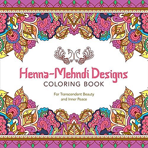 Henna-Mehndi Designs Coloring Book: For Transcendent Beauty and Inner Peace (Paperback)