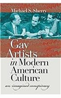 Gay Artists in Modern American Culture: An Imagined Conspiracy (Paperback)