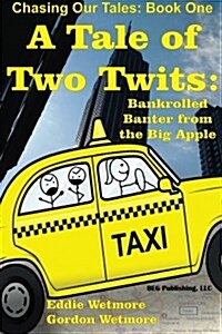 A Tale of Two Twits: Bankrolled Banter from the Big Apple (Paperback)