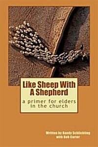 Like Sheep with a Shepherd: A Primer for Elders in the Church (Paperback)