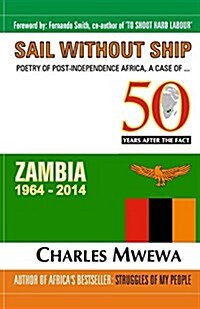 Sail Without Ship: Poetry of Post-Independence Africa, the Case of Zambia (Paperback)
