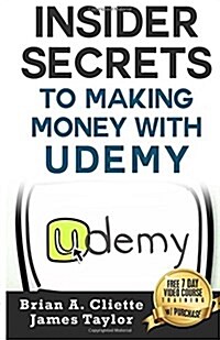 Insider Secrets to Making Money with Udemy (Paperback)