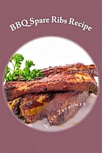 BBQ Spare Ribs Recipe: Succulent, Fall Off the Bone with Homemade Honey BBQ Sauce (Short Report - 20 Pages) (Paperback)