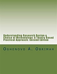 Understanding Research Design & Choice of Methodology: A Theory Based Practical Approach, Second Edition (Paperback)