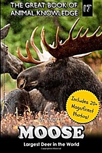 Moose: Largest Deer in the World (Includes 20+ Magnificent Photos!) (Paperback)