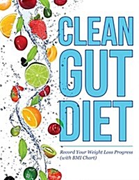 Clean Gut Diet: Record Your Weight Loss Progress (with BMI Chart) (Paperback)