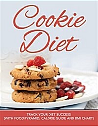 Cookie Diet: Track Your Diet Success (with Food Pyramid, Calorie Guide and BMI Chart) (Paperback)