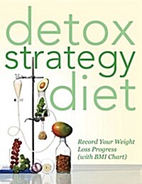 Detox Strategy Diet: Record Your Weight Loss Progress (with BMI Chart) (Paperback)