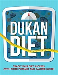 Dukan Diet: Track Your Diet Success (with Food Pyramid and Calorie Guide) (Paperback)