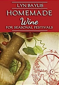 Homemade Wine for Seasonal Celebrations (Paperback)