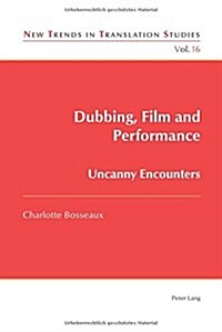 Dubbing, Film and Performance: Uncanny Encounters (Paperback)