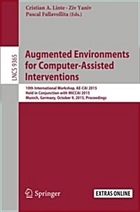 Augmented Environments for Computer-Assisted Interventions: 10th International Workshop, Ae-Cai 2015, Held in Conjunction with Miccai 2015, Munich, Ge (Paperback, 2015)