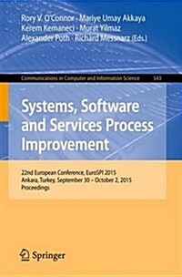 Systems, Software and Services Process Improvement: 22nd European Conference, Eurospi 2015, Ankara, Turkey, September 30 -- October 2, 2015. Proceedin (Paperback, 2015)
