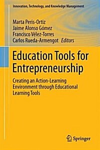 Education Tools for Entrepreneurship: Creating an Action-Learning Environment Through Educational Learning Tools (Hardcover, 2016)