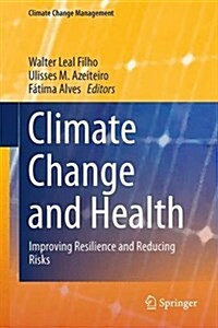 Climate Change and Health: Improving Resilience and Reducing Risks (Hardcover, 2016)