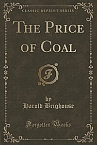 The Price of Coal (Classic Reprint) (Paperback)